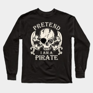 Pretend I'm a Pirate Funny Halloween Pirate Skull Long Sleeve T-Shirt